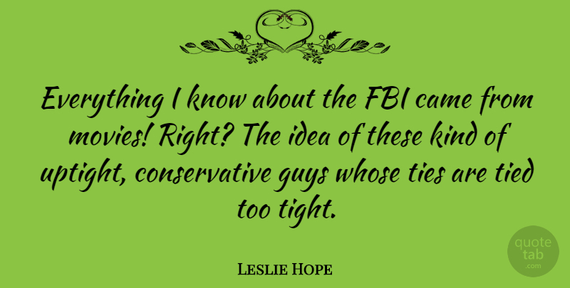 Leslie Hope Quote About Came, Guys, Movies, Ties, Whose: Everything I Know About The...