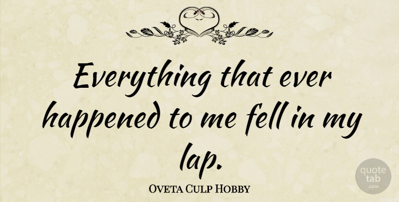 Oveta Culp Hobby Quote About Lap, Happened: Everything That Ever Happened To...