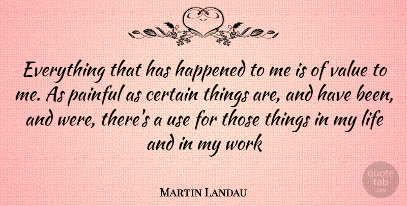 Martin Landau Quote About Use, Painful, Certain: Everything That Has Happened To...