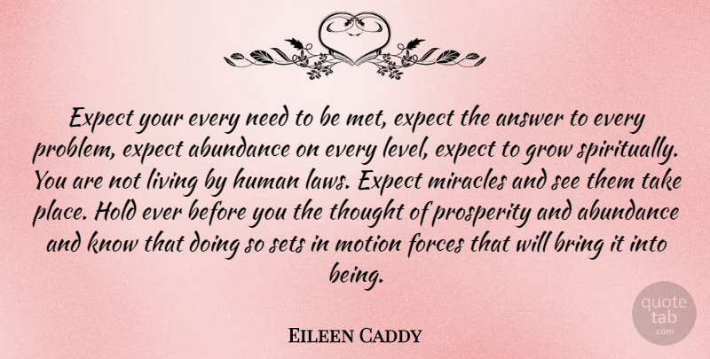 Eileen Caddy Quote About Law, Miracle, Needs: Expect Your Every Need To...