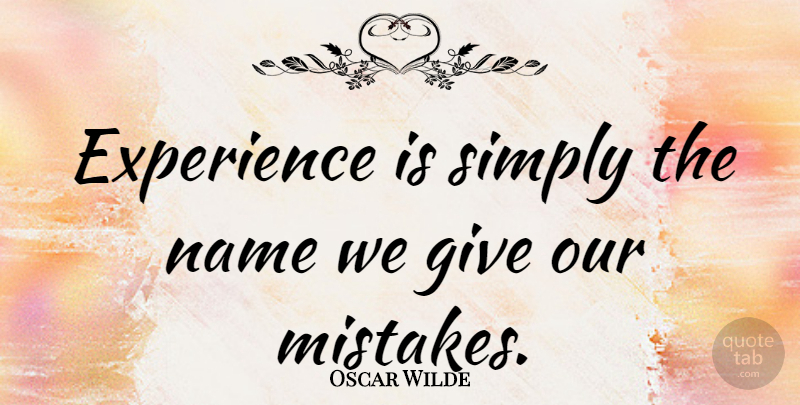 Oscar Wilde Quote About Inspirational, Funny, Motivational: Experience Is Simply The Name...