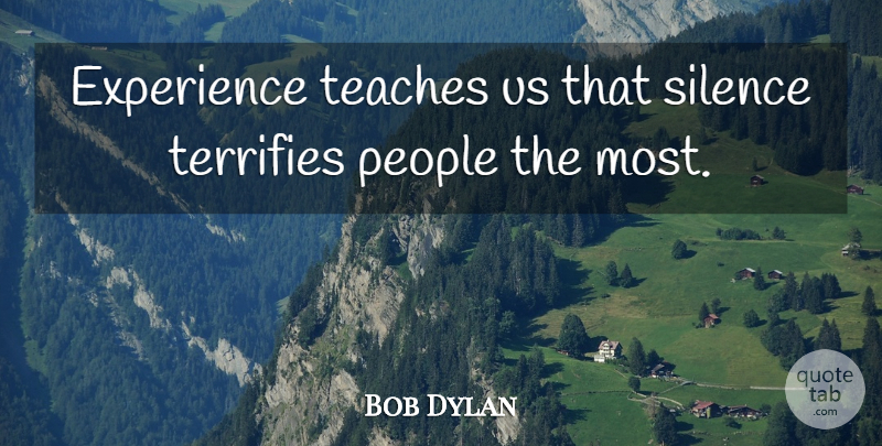 Bob Dylan Quote About People, Silence, Chaos: Experience Teaches Us That Silence...