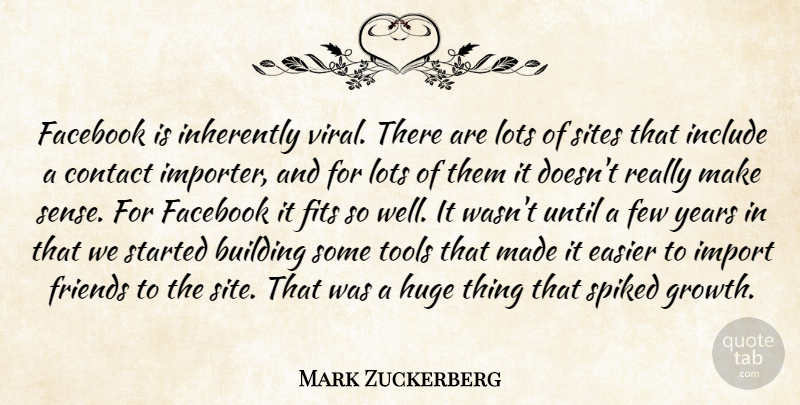 Mark Zuckerberg Quote About Years, Growth, Tools: Facebook Is Inherently Viral There...
