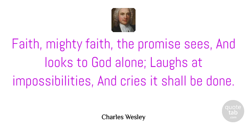 Charles Wesley Quote About Faith, Religious, Laughing: Faith Mighty Faith The Promise...