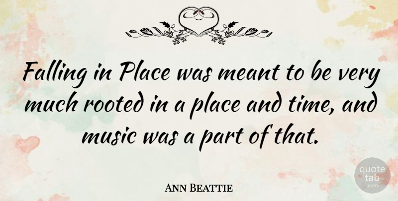 Ann Beattie Quote About Falling In Love, Were Meant To Be, Rooted: Falling In Place Was Meant...