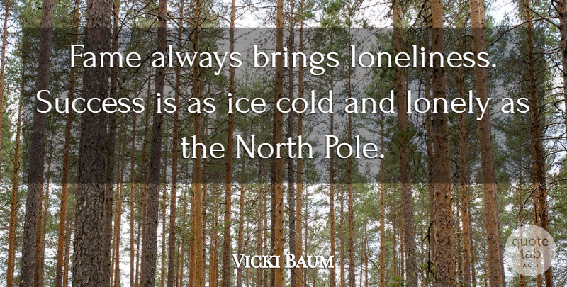 Vicki Baum Quote About Lonely, Loneliness, Being Alone: Fame Always Brings Loneliness Success...