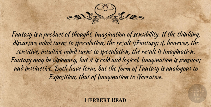 Herbert Read Quote About Thinking, Imagination, Mind: Fantasy Is A Product Of...