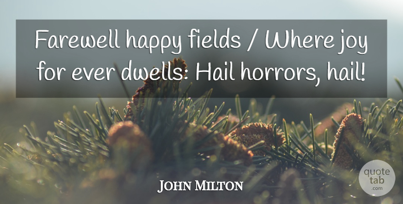 John Milton Quote About Farewell, Fields, Hail, Happy, Joy: Farewell Happy Fields Where Joy...