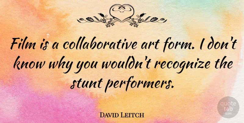 David Leitch Quote About Art: Film Is A Collaborative Art...