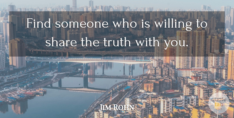 Jim Rohn Quote About Share, Willing: Find Someone Who Is Willing...