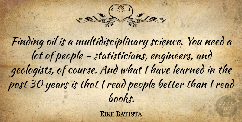 Eike Batista Quote About Book, Past, Years: Finding Oil Is A Multidisciplinary...
