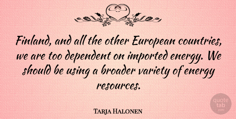 Tarja Halonen Quote About Country, Energy, Resources: Finland And All The Other...