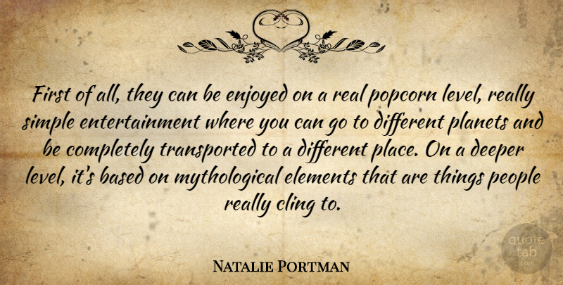 Natalie Portman Quote About Based, Cling, Deeper, Elements, Enjoyed: First Of All They Can...
