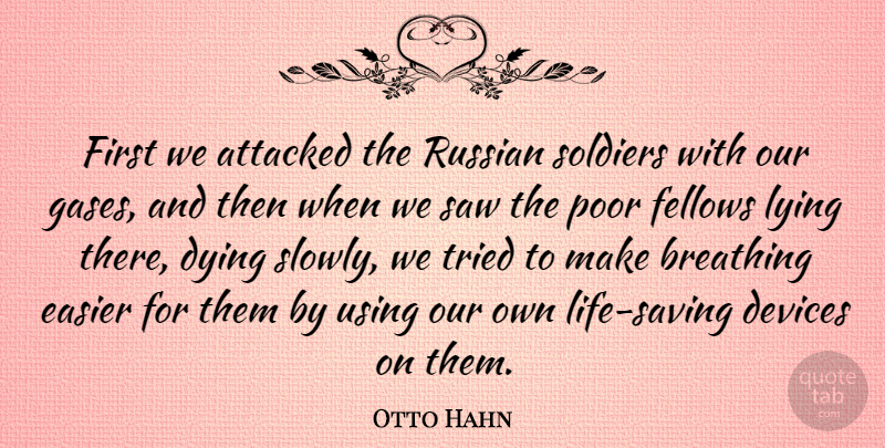 Otto Hahn Quote About Lying, Dying Slowly, Breathing: First We Attacked The Russian...