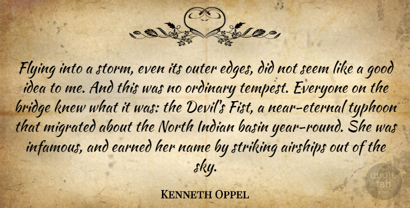 Kenneth Oppel Quote About Earned, Flying, Good, Indian, Knew: Flying Into A Storm Even...