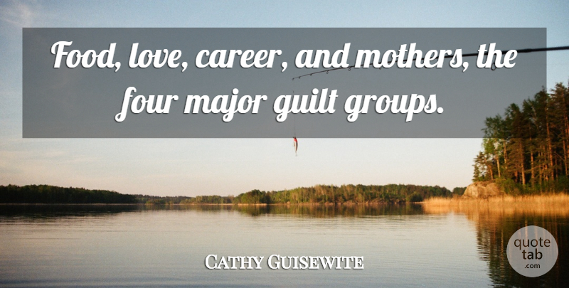 Cathy Guisewite Quote About Love, Funny, Mother: Food Love Career And Mothers...