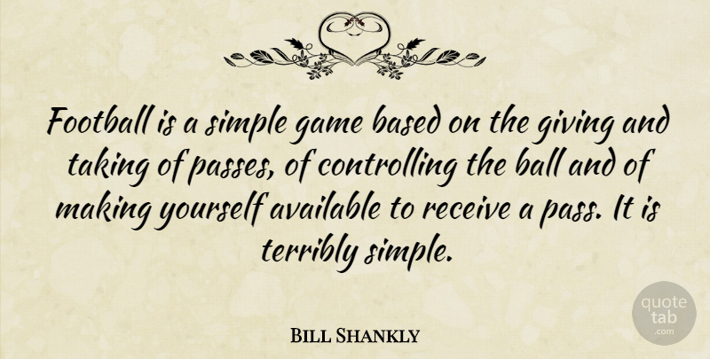 Bill Shankly Quote About Soccer, Football, Simple: Football Is A Simple Game...