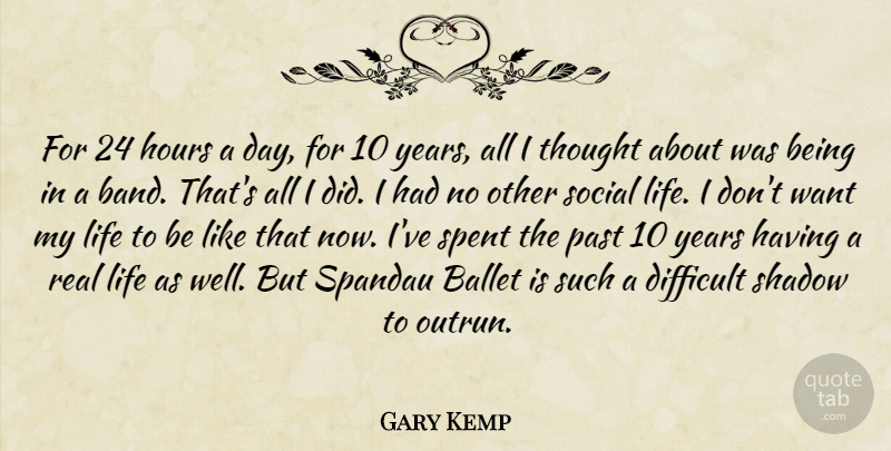 Gary Kemp Quote About Real, Past, Years: For 24 Hours A Day...