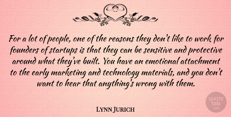 Lynn Jurich Quote About Attachment, Early, Emotional, Founders, Hear: For A Lot Of People...