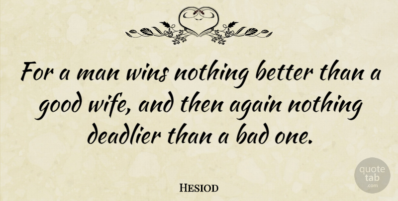 Hesiod Quote About Winning, Men, Wife: For A Man Wins Nothing...