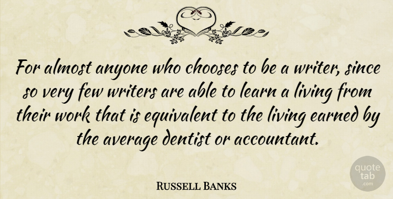 Russell Banks Quote About Average, Able, Dentist: For Almost Anyone Who Chooses...