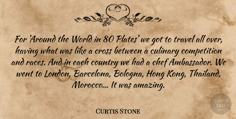 Curtis Stone Quote About Amazing, Competition, Country, Cross, Culinary: For Around The World In...