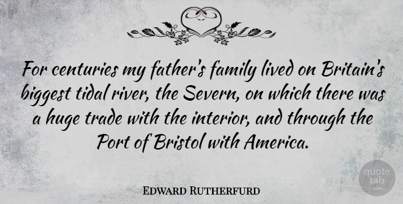 Edward Rutherfurd Quote About Biggest, Bristol, Centuries, Family, Huge: For Centuries My Fathers Family...
