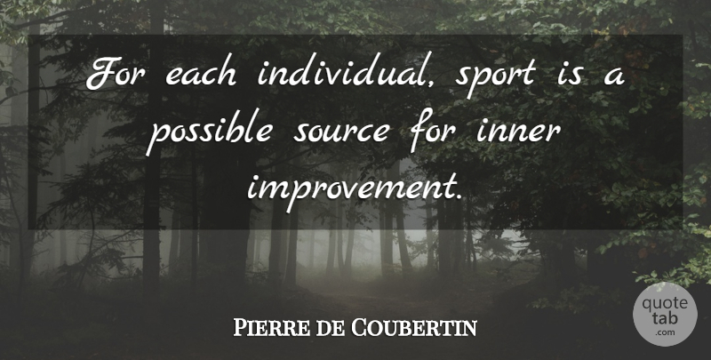 Pierre de Coubertin Quote About Sports, Improvement, Individual: For Each Individual Sport Is...