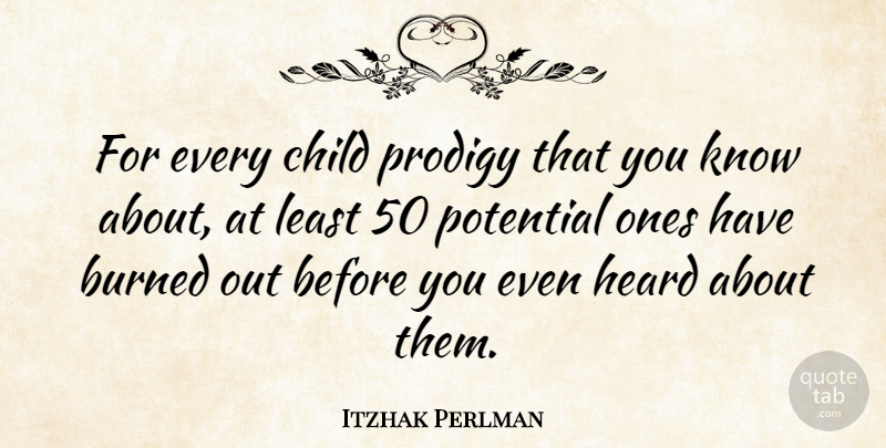 Itzhak Perlman Quote About Children, Prodigies, Heard: For Every Child Prodigy That...