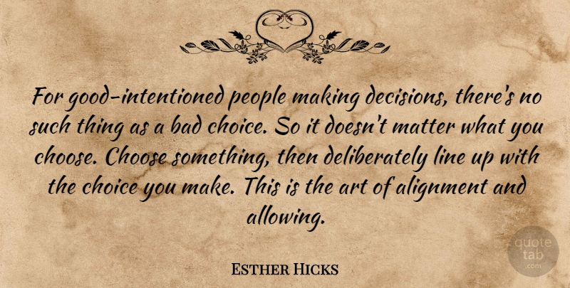 Esther Hicks Quote About Art, People, Decision: For Good Intentioned People Making...