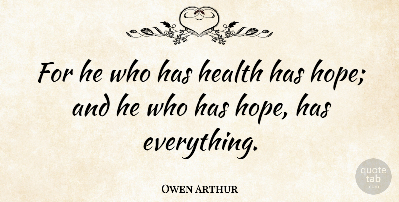Owen Arthur Quote About Health: For He Who Has Health...