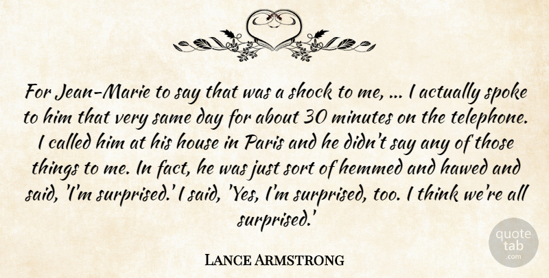 Lance Armstrong Quote About House, Minutes, Paris, Shock, Sort: For Jean Marie To Say...