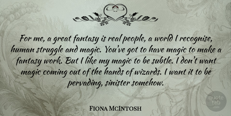 Fiona McIntosh Quote About Coming, Fantasy, Great, Hands, Human: For Me A Great Fantasy...