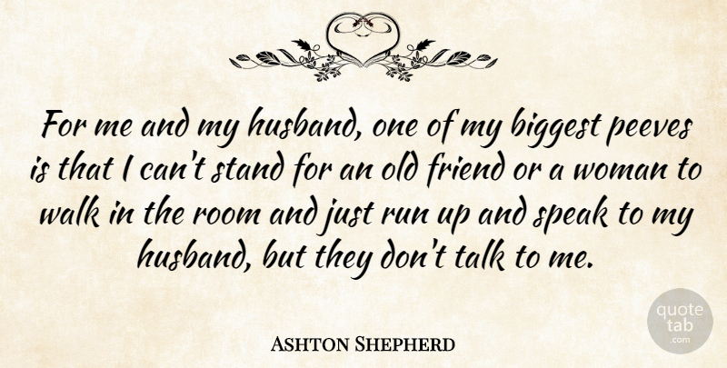 Ashton Shepherd Quote About Biggest, Friend, Room, Run, Stand: For Me And My Husband...
