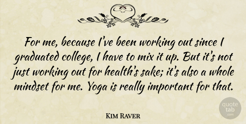 Kim Raver Quote About Graduated, Health, Mix, Since, Yoga: For Me Because Ive Been...