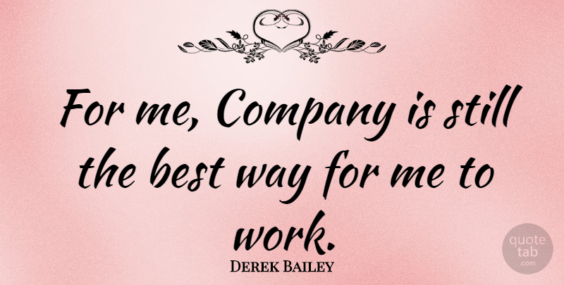 Derek Bailey Quote About Way, Company, Stills: For Me Company Is Still...