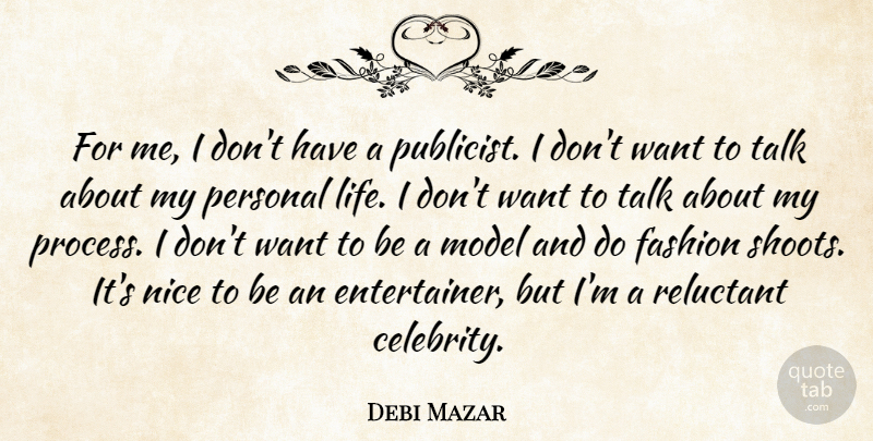 Debi Mazar Quote About Life, Model, Personal, Reluctant, Talk: For Me I Dont Have...