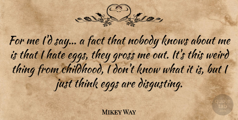 Mikey Way Quote About Hate, Thinking, Eggs: For Me Id Say A...