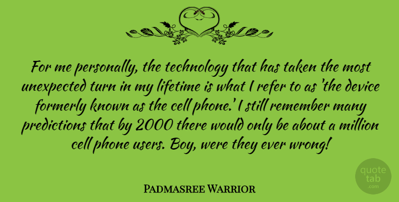 Padmasree Warrior Quote About Cell, Device, Known, Lifetime, Million: For Me Personally The Technology...