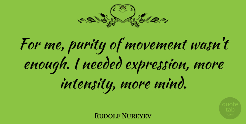 Rudolf Nureyev Quote About Expression, Mind, Movement: For Me Purity Of Movement...