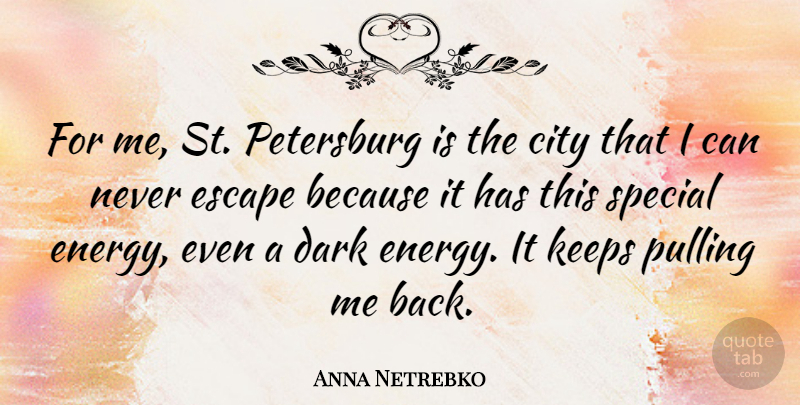 Anna Netrebko Quote About Escape, Keeps, Pulling, Special: For Me St Petersburg Is...