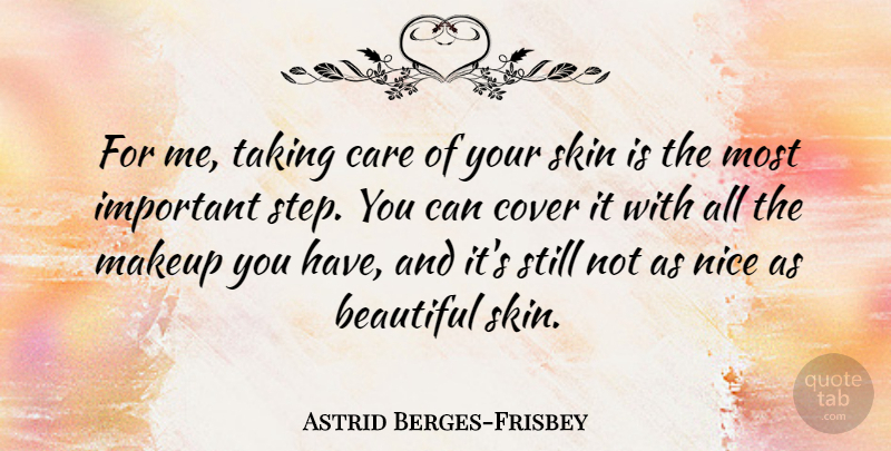 Astrid Berges-Frisbey Quote About Cover, Nice, Skin, Taking: For Me Taking Care Of...