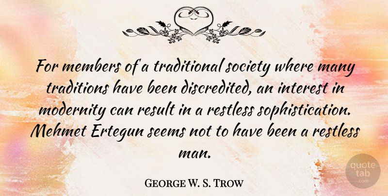George W. S. Trow Quote About Men, Tradition, Restless: For Members Of A Traditional...