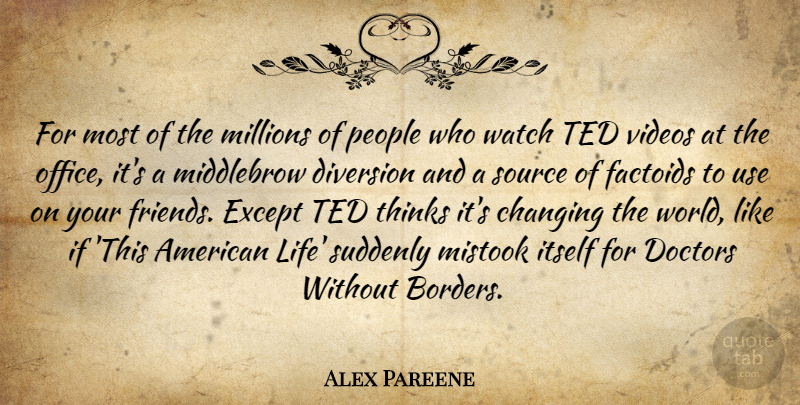 Alex Pareene Quote About Diversion, Doctors, Except, Itself, Life: For Most Of The Millions...