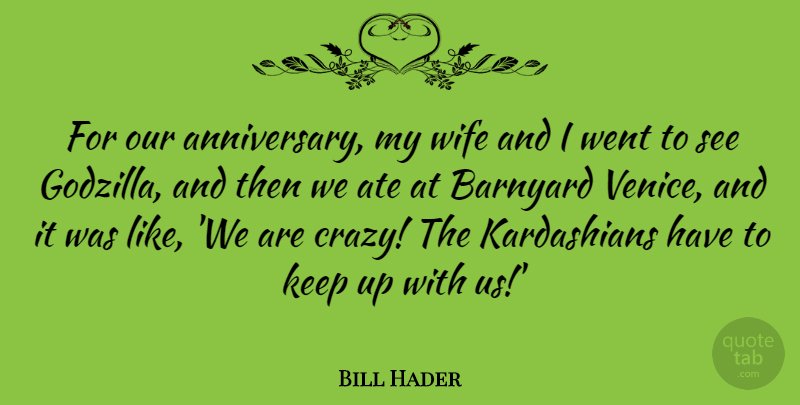 Bill Hader Quote About Ate: For Our Anniversary My Wife...