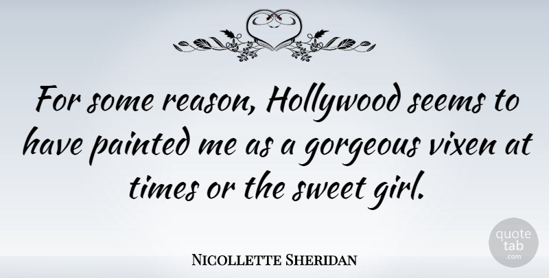 Nicollette Sheridan Quote About Girl, Sweet, Vixens: For Some Reason Hollywood Seems...