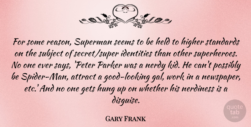 Gary Frank Quote About Attract, Gets, Held, Higher, Hung: For Some Reason Superman Seems...