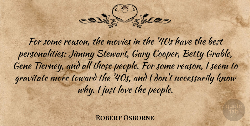 Robert Osborne Quote About Best, Betty, Gary, Gene, Gravitate: For Some Reason The Movies...