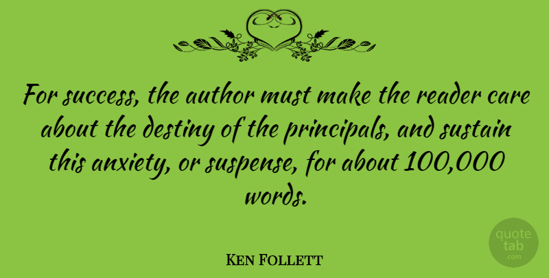 Ken Follett Quote About Destiny, Anxiety, Care: For Success The Author Must...
