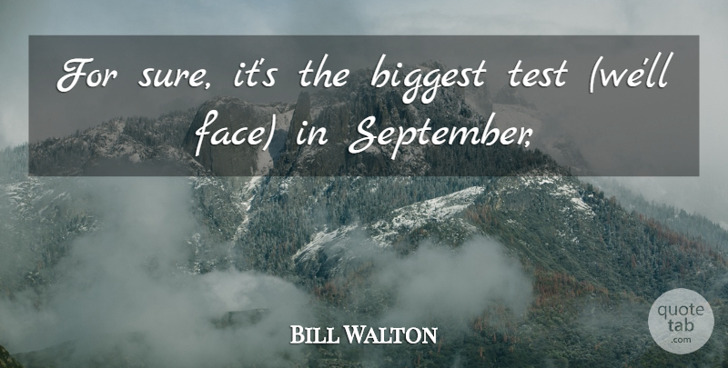 Bill Walton Quote About Biggest, Test: For Sure Its The Biggest...